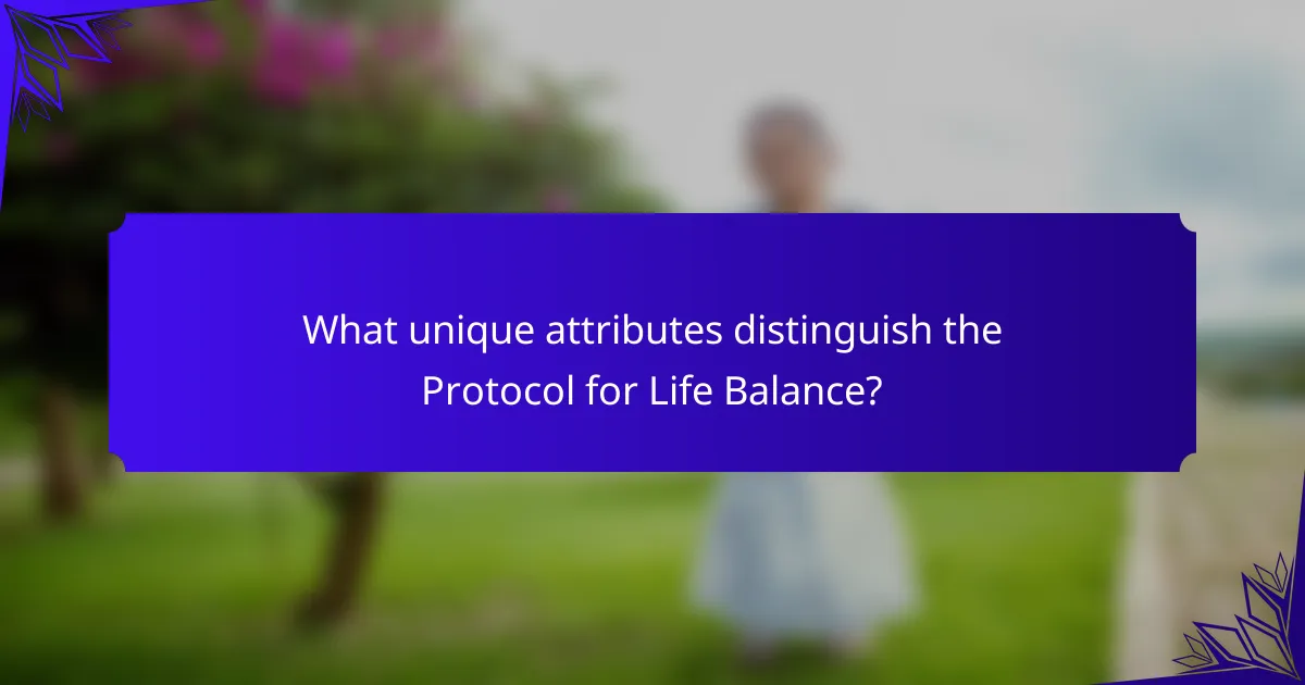 What unique attributes distinguish the Protocol for Life Balance?