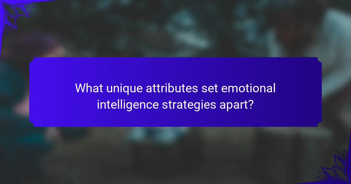 What unique attributes set emotional intelligence strategies apart?