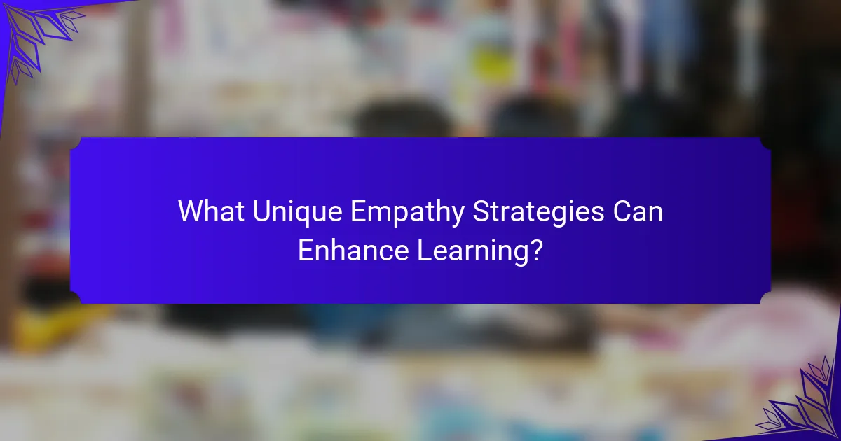 What Unique Empathy Strategies Can Enhance Learning?
