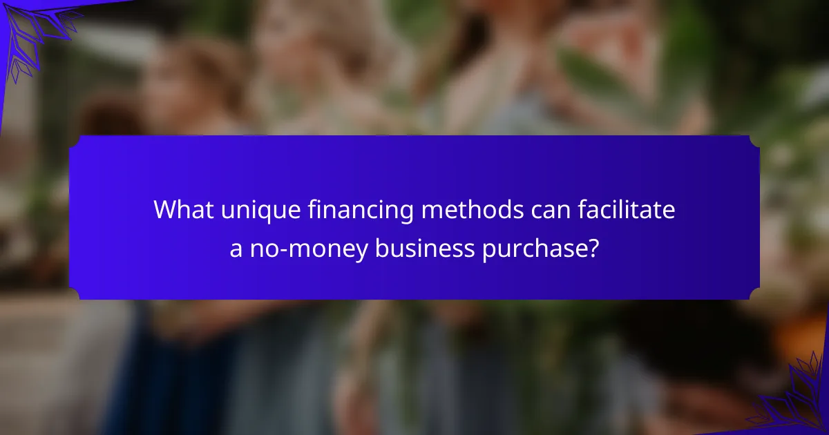 What unique financing methods can facilitate a no-money business purchase?