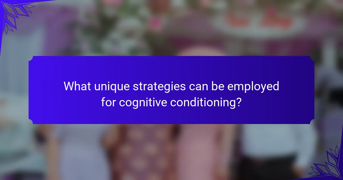 What unique strategies can be employed for cognitive conditioning?