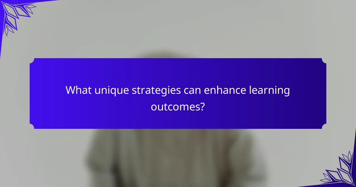 What unique strategies can enhance learning outcomes?
