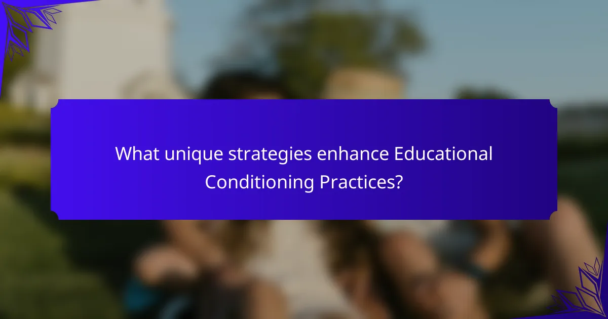 What unique strategies enhance Educational Conditioning Practices?