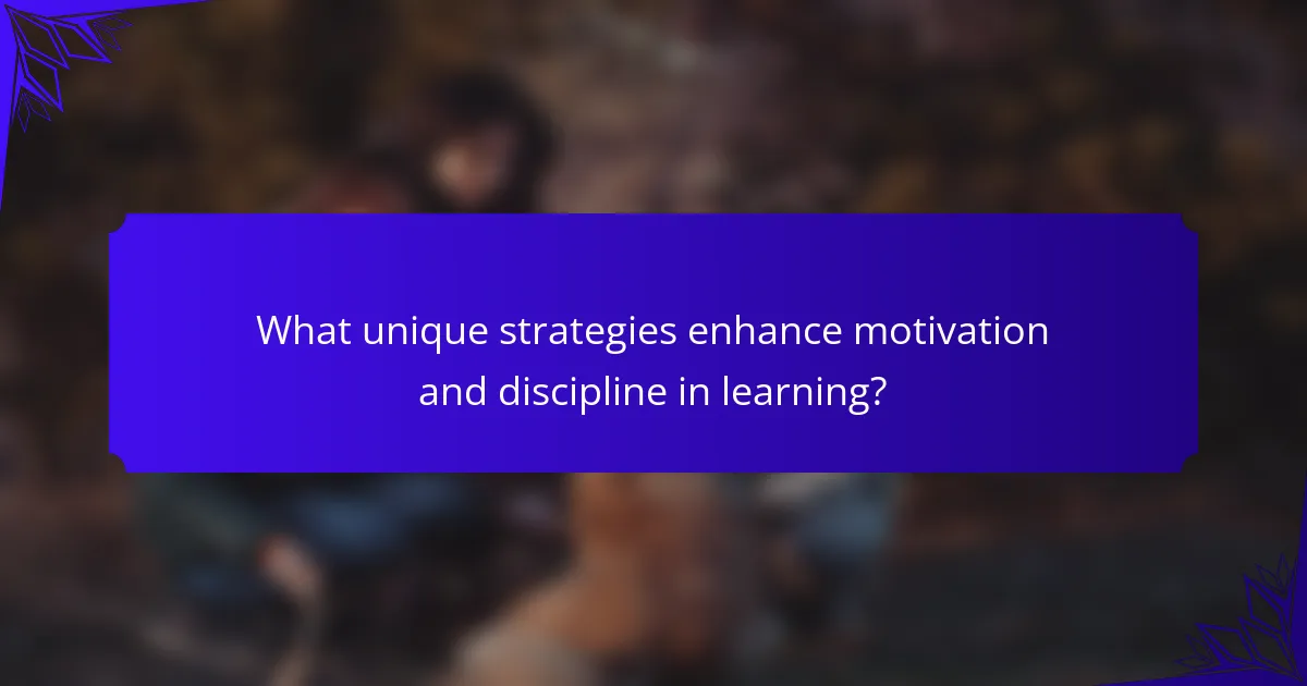 What unique strategies enhance motivation and discipline in learning?
