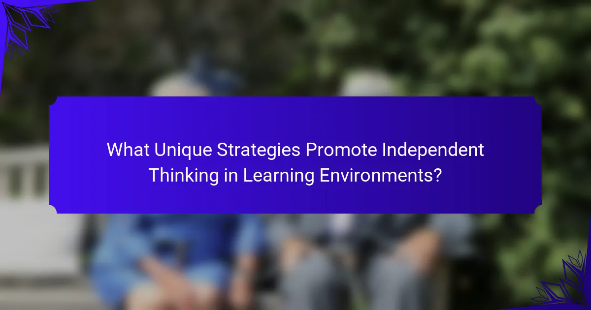 What Unique Strategies Promote Independent Thinking in Learning Environments?