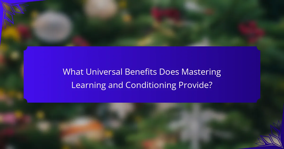 What Universal Benefits Does Mastering Learning and Conditioning Provide?