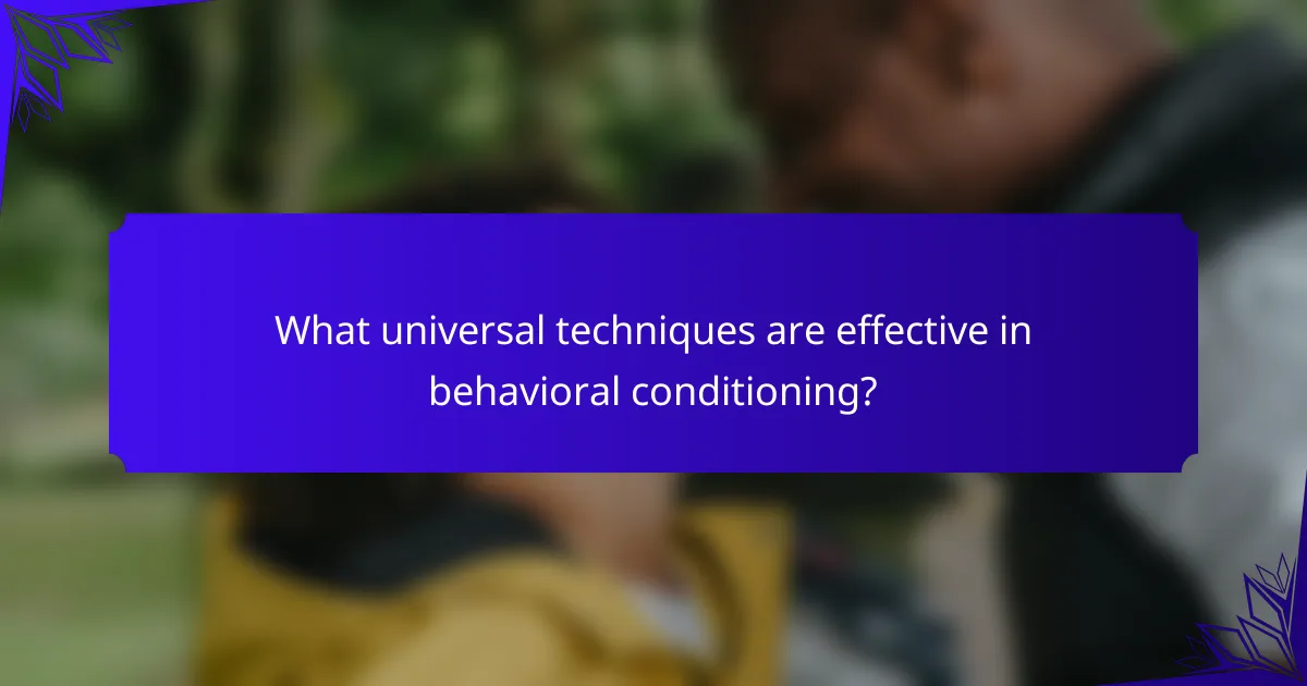 What universal techniques are effective in behavioral conditioning?